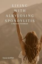 Living With Alkylosing Spondylitis: A patient's Handbook