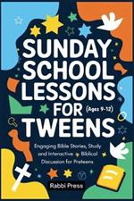 Sunday School Lessons for Tweens (Ages 9-12): Engaging Bible Stories, Study and Interactive Biblical Discussion for Preteens