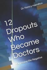 12 Dropouts Who Became Doctors: Harnessing the Negative