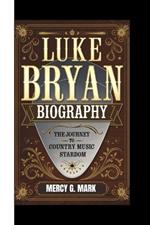 Luke Bryan Biography: The Journey to Country Music Stardom