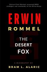 Erwin Rommel Biography: A General's Journey - The Desert Fox (A Detailed Account and Timeless Impression)