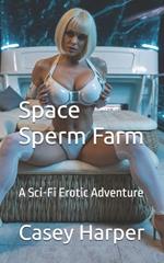 Space Sperm Farm: A Sci-Fi Erotic Adventure for Men Filled with Raw Desire and Intense Fantasies