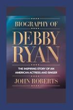 Biography of Debby Ryan: The Inspiring Story of an American Actress and Singer