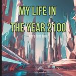 My Life in the Year 2100: Xen's First Book