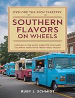 Explore the Rich Tapestry of Southern Flavors on Wheels: Indulge in the Most Exquisite Culinary Creations from Food Trucks