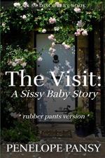 The Visit: A sissy baby story (Rubber pants version): An ABDL/Sissy baby/femdom story