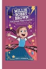 Millie Bobby Brown: From Stranger Things to Superstar ( a biography book for kids )