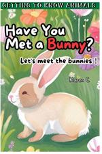 Have You Met a Bunny?: Let's meet the bunnies!