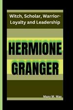 Hermione Granger: Witch, Scholar, Warrior-Loyalty and Leadership