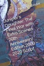 Juniper's Daughter: The Final War with Extra Scenes 20th Anniversary Edition 2000 - 2020 Script