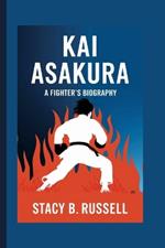 Kai Asakura: A Fighter's Biography