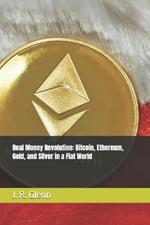 Real Money Revolution: Bitcoin, Ethereum, Gold, and Silver in a Fiat World