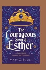 The Courageous Story of Esther: A Tale of Faith, Bravery, and Providence