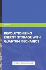 Revolutionizing Energy Storage with Quantum Mechanics