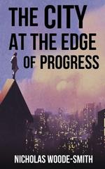 The City at the Edge of Progress: A Dystopian Short Story