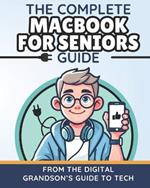 The Complete MacBook for Seniors Guide: Easy and Practical Tips for Beginners