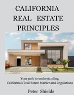 California Real Estate Principles: Your path to understanding California's Real Estate Market and Regulations