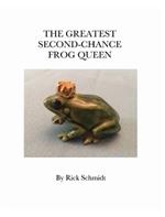 The Greatest Second-Chance Frog Queen: A Not-Just-4-Children, HARDCOVER/Full-Color, LIBRARY Edition, 2nd Printing.