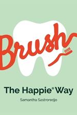 Brush The Happie(R) Way: Essential Dental Care for Little Ones 0-4