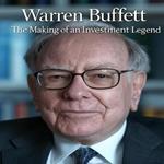 Warren Buffett: The Making of an Investment Legend (Full Biography)