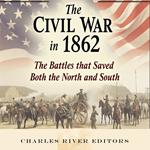 Civil War in 1862, The: The Battles that Saved Both the North and South