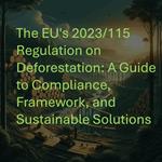 EU's 2023/115 Regulation on Deforestation:, The