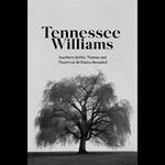 Tennessee Williams: Southern Gothic Themes and Theatrical Brilliance Revealed