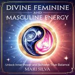 Divine Feminine and Masculine Energy: Unlock Inner Power and Achieve True Balance