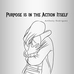 Purpose is in the Action Itself