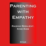 Parenting with Empathy: Raising Resilient, Kind Kids