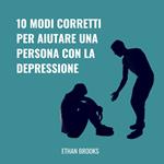 10 Modi Corretti Per Aiutare Una Persona Con La Depressione