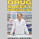 Drug Safety Specialist- The Comprehensive Guide