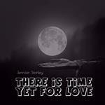 There is Time Yet For Love