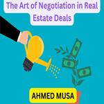 Art of Negotiation in Real Estate Deals, The