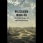 Buzzless Worlds: The Silent Plight of vanishing Insects