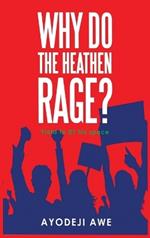 Why Do The Heathen Rage?