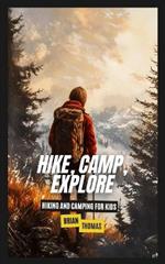 Hike, Camp, Explore: Hiking and Camping for Kids