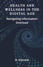 Health and Wellness in the Digital Age: Navigating Information Overload