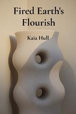 Fired Earth's Flourish: Developing Ceramic Bodies Through Innovative Form and Texture