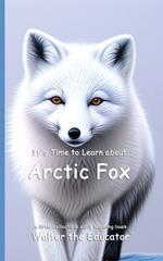 It's Time to Learn about Arctic Fox