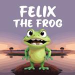 Felix the Frog: A Children's Story When the Glowing Pond Suddenly Goes Dark, Felix the Frog Sets off on an Adventure to Solve the Mystery