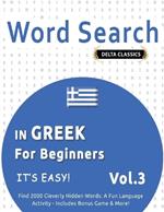 Word Search in Greek for Beginners - It's Easy! Vol.3 - Delta Classics - Find 2000 Cleverly Hidden Words: A Fun Language Activity - Includes Bonus Game & More!