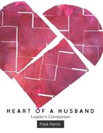 Heart Of A Husband: Leader's Companion