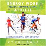 Energy Work for the Everyday to Elite Athlete