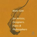 Wabi-Sabi for Artists, Designers, Poets & Philosophers