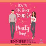 How To Get Over Your Ex in Ninety Days