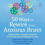 50 Ways to Rewire Your Anxious Brain