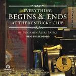 Everything Begins and Ends at the Kentucky Club