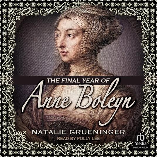 The Final Year of Anne Boleyn