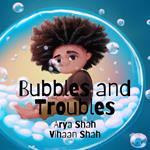 Bubbles and Troubles